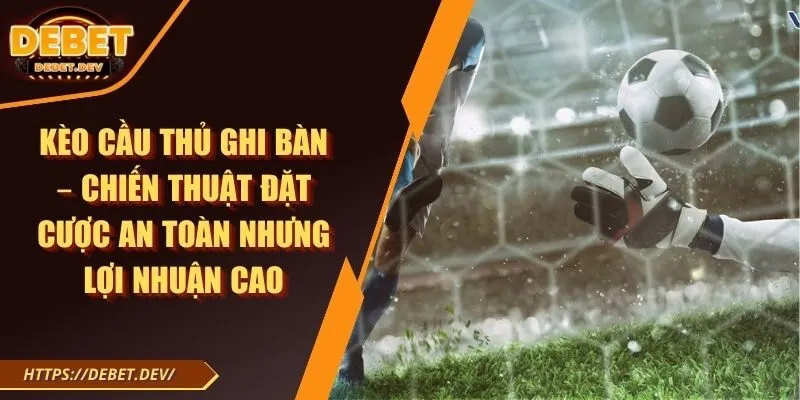 Kèo cầu thủ ghi bàn